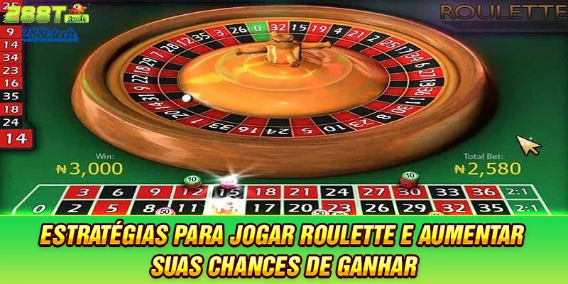 288t-estrategias-para-jogar-roulette-e-aumentar-suas-chances-de-ganhar