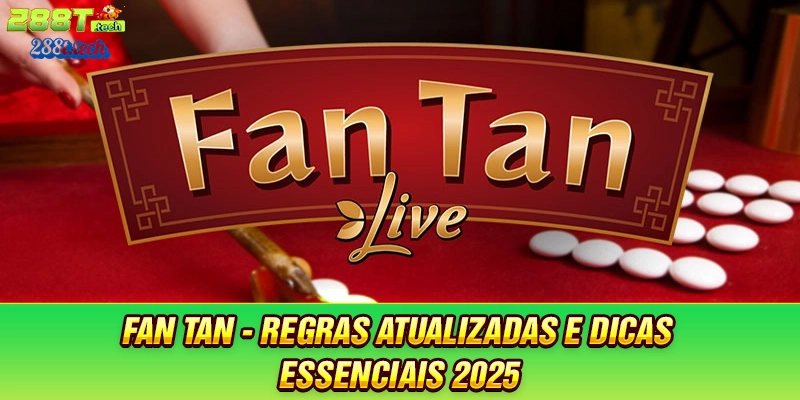 288t-fan-tan-regras-atualizadas-e-dicas-essenciais-2025