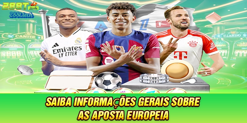 288t-saiba-informaçoes-gerais-sobre-as-aposta-europeia