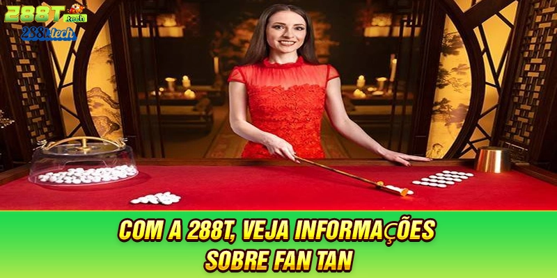 com-a-288t-veja-informaçoes-sobre-fan-tan