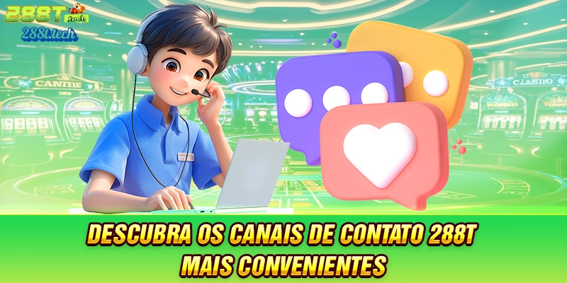 descubra-os-canais-de-contato-288t-mais-convenientes