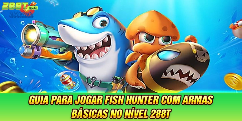 guia-para-jogar-fish-hunter-com-armas-basicas-no-nivel-288t