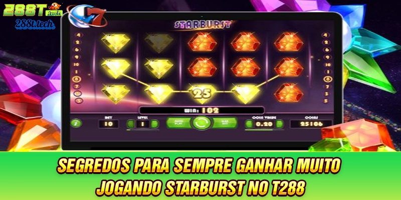 segredos-para-sempre-ganhar-muito-jogando-starburst-no-t288
